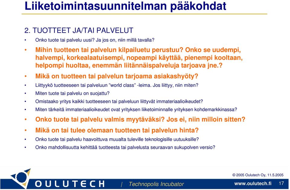 Liittyykö tuotteeseen tai palveluun world class -leima. Jos liittyy, niin miten? Miten tuote tai palvelu on suojattu? Omistaako yritys kaikki tuotteeseen tai palveluun liittyvät immateriaalioikeudet?
