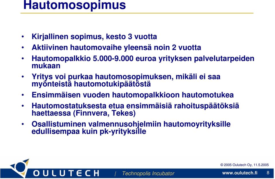 000 euroa yrityksen palvelutarpeiden mukaan Yritys voi purkaa hautomosopimuksen, mikäli ei saa myönteistä