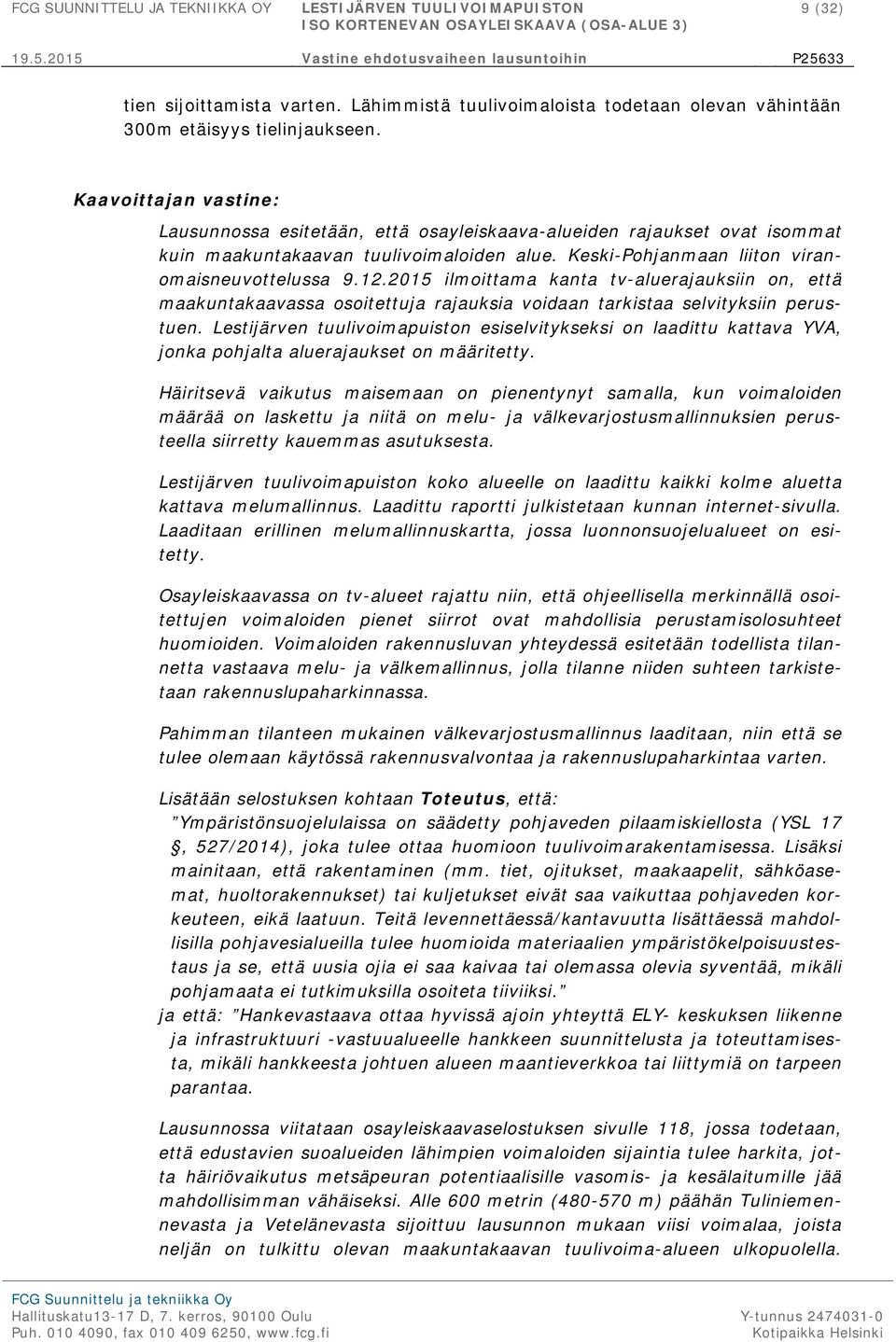 2015 ilmoittama kanta tv-aluerajauksiin on, että maakuntakaavassa osoitettuja rajauksia voidaan tarkistaa selvityksiin perustuen.