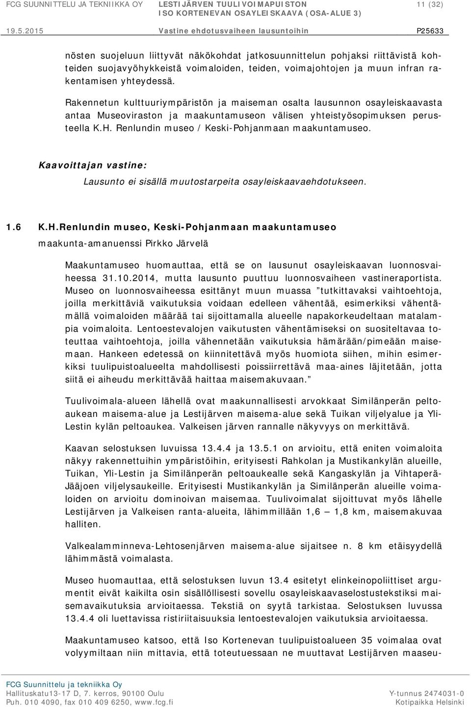 Renlundin museo / Keski-Pohjanmaan maakuntamuseo. Kaavoittajan vastine: Lausunto ei sisällä muutostarpeita osayleiskaavaehdotukseen. 1.6 K.H.