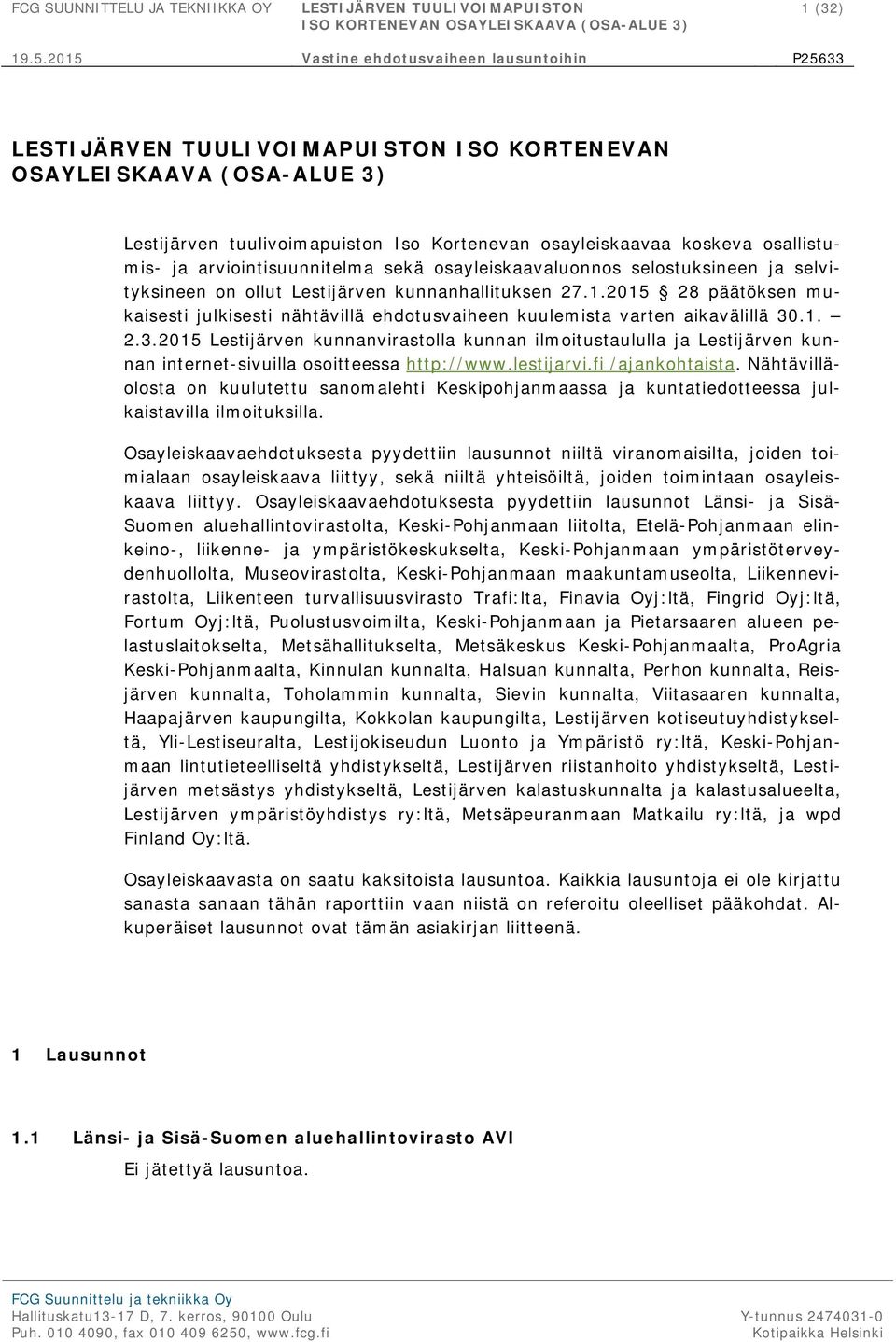 .1. 2.3.2015 Lestijärven kunnanvirastolla kunnan ilmoitustaululla ja Lestijärven kunnan internet-sivuilla osoitteessa http://www.lestijarvi.fi /ajankohtaista.