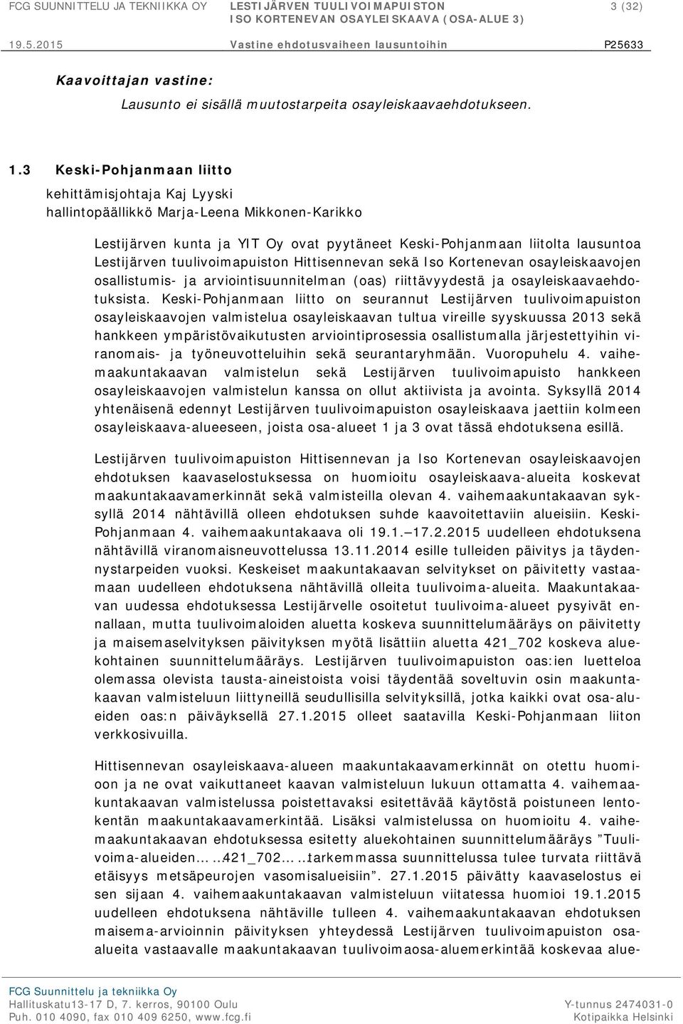 tuulivoimapuiston Hittisennevan sekä Iso Kortenevan osayleiskaavojen osallistumis- ja arviointisuunnitelman (oas) riittävyydestä ja osayleiskaavaehdotuksista.