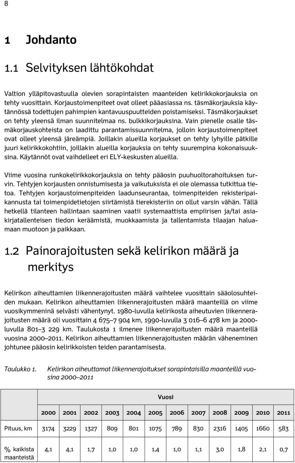 Vain pienelle osalle täsmäkorjauskohteista on laadittu parantamissuunnitelma, jolloin korjaustoimenpiteet ovat olleet yleensä järeämpiä.