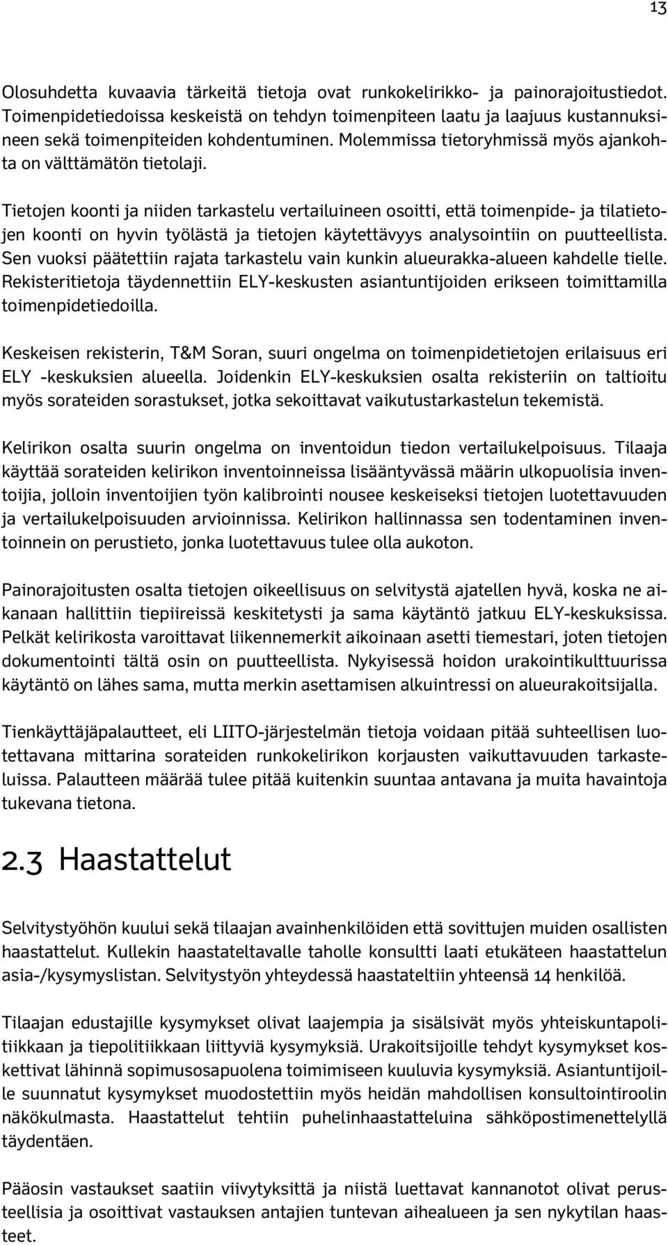 Tietojen koonti ja niiden tarkastelu vertailuineen osoitti, että toimenpide- ja tilatietojen koonti on hyvin työlästä ja tietojen käytettävyys analysointiin on puutteellista.