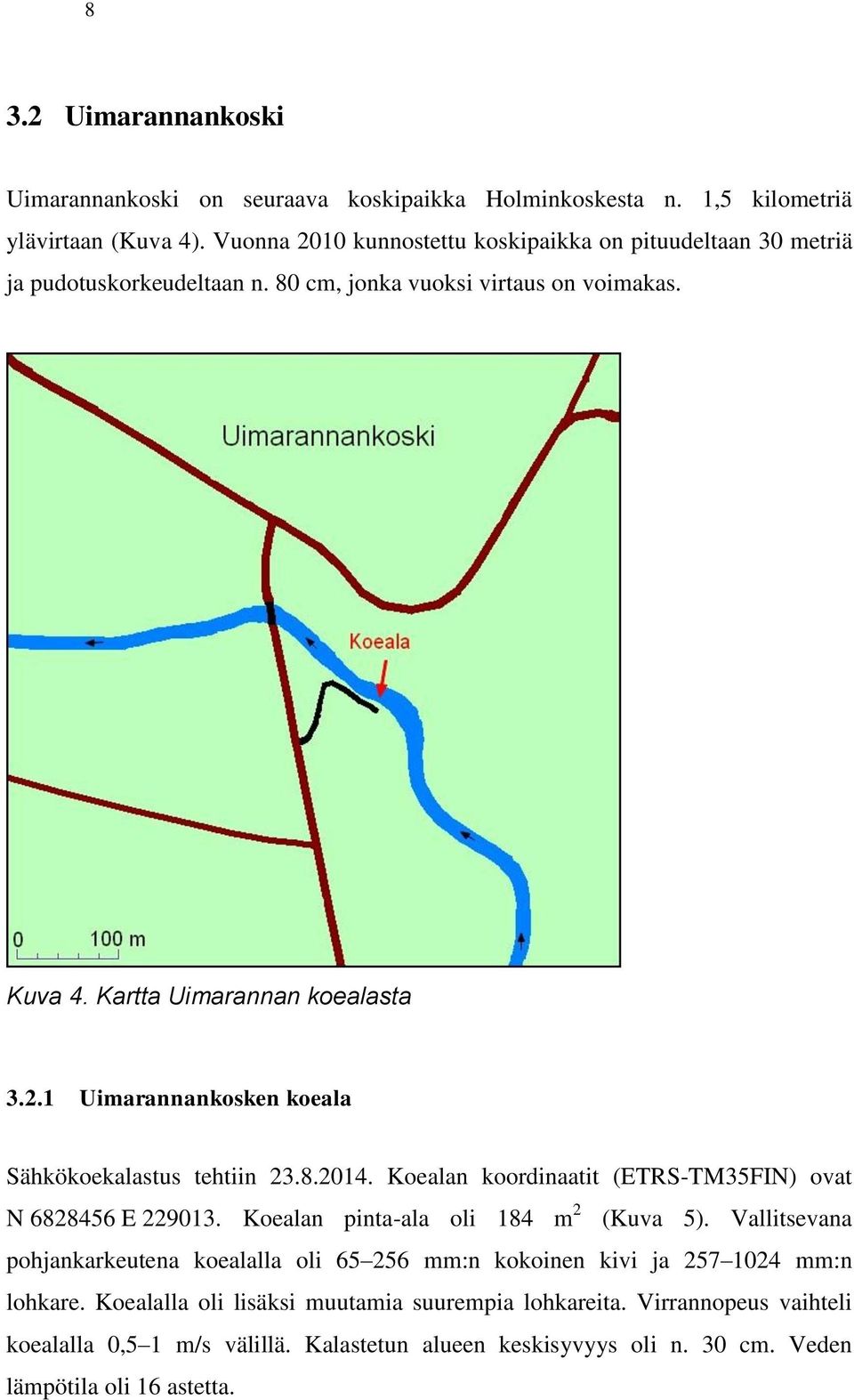 8.2014. Koealan koordinaatit (ETRS-TM35FIN) ovat N 6828456 E 229013. Koealan pinta-ala oli 184 m 2 (Kuva 5).