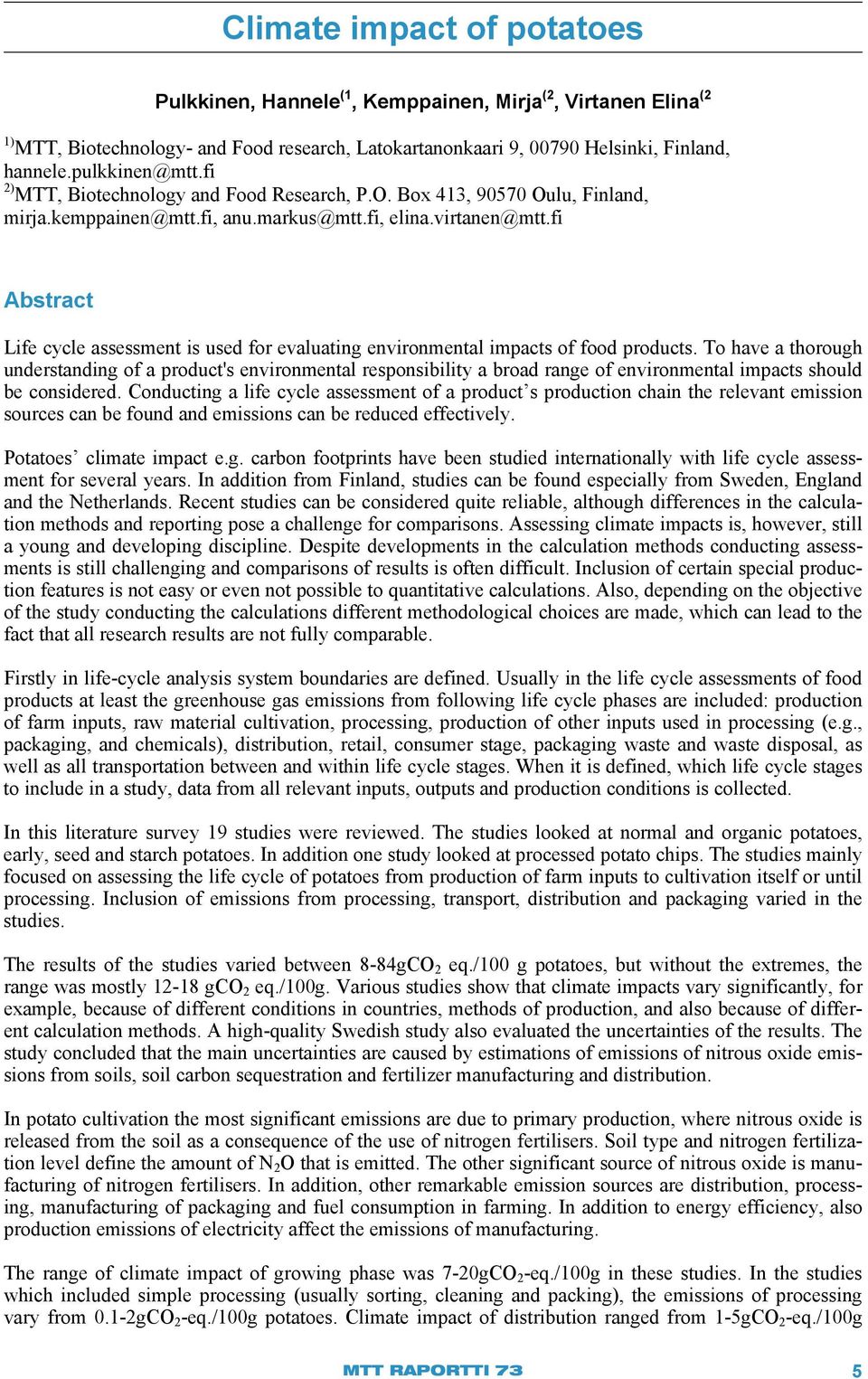 fi Abstract Life cycle assessment is used for evaluating environmental impacts of food products.