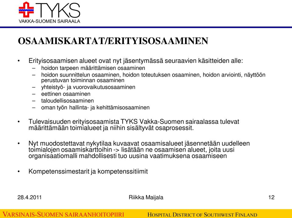 Tulevaisuuden erityisosaamista TYKS Vakka-Suomen sairaalassa tulevat määrittämään toimialueet ja niihin sisältyvät osaprosessit.