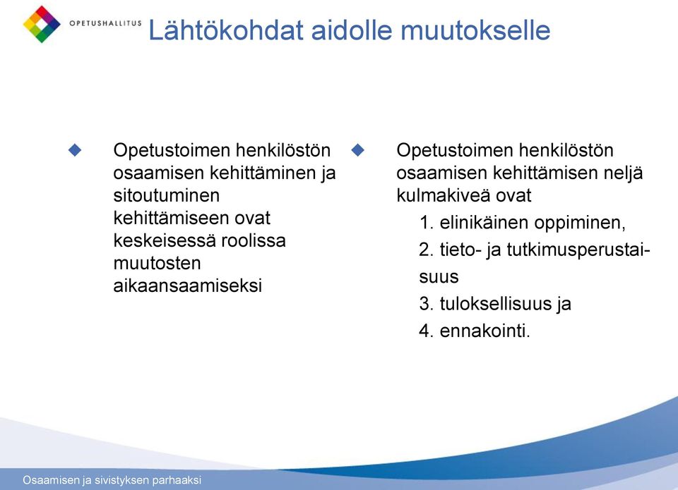 Opetustoimen henkilöstön osaamisen kehittämisen neljä kulmakiveä ovat 1.