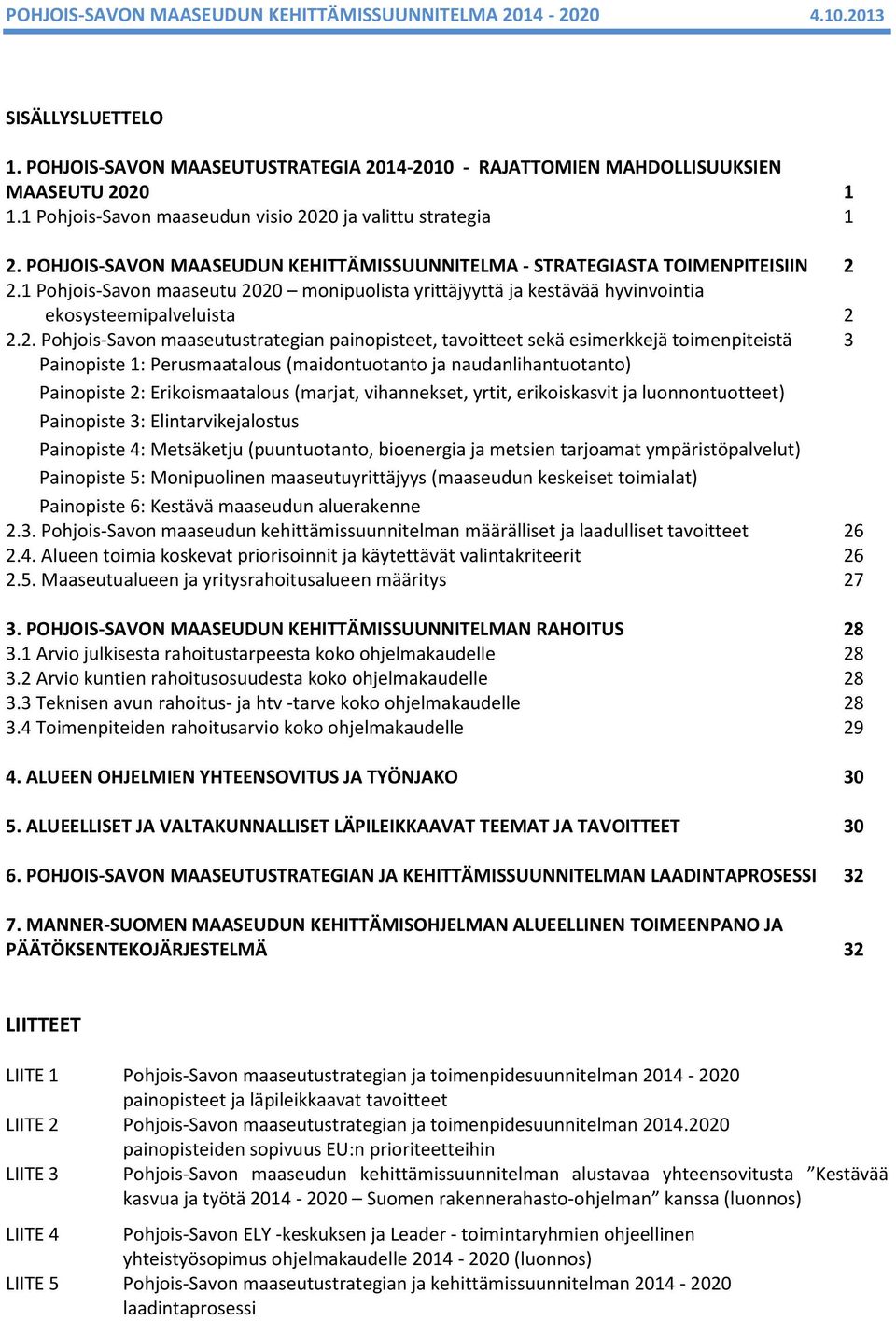 2.1 Pohjois-Savon maaseutu 2020 monipuolista yrittäjyyttä ja kestävää hyvinvointia ekosysteemipalveluista 2 2.2. Pohjois-Savon maaseutustrategian painopisteet, tavoitteet sekä esimerkkejä