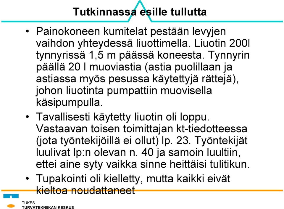 Tavallisesti käytetty liuotin oli loppu. Vastaavan toisen toimittajan kt-tiedotteessa (jota työntekijöillä ei ollut) lp. 23.