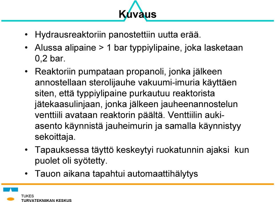 reaktorista jätekaasulinjaan, jonka jälkeen jauheenannostelun venttiili avataan reaktorin päältä.