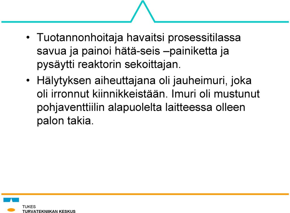 Hälytyksen aiheuttajana oli jauheimuri, joka oli irronnut