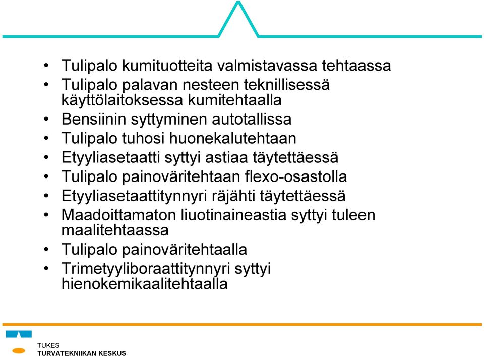 täytettäessä Tulipalo painoväritehtaan flexo-osastolla Etyyliasetaattitynnyri räjähti täytettäessä Maadoittamaton