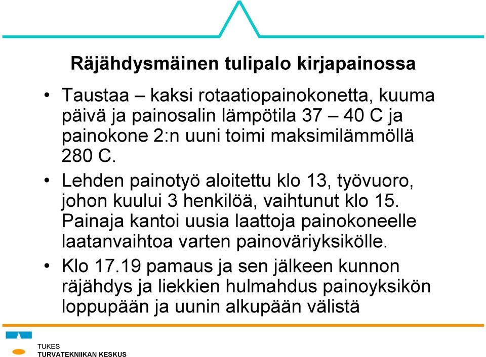 Lehden painotyö aloitettu klo 13, työvuoro, johon kuului 3 henkilöä, vaihtunut klo 15.