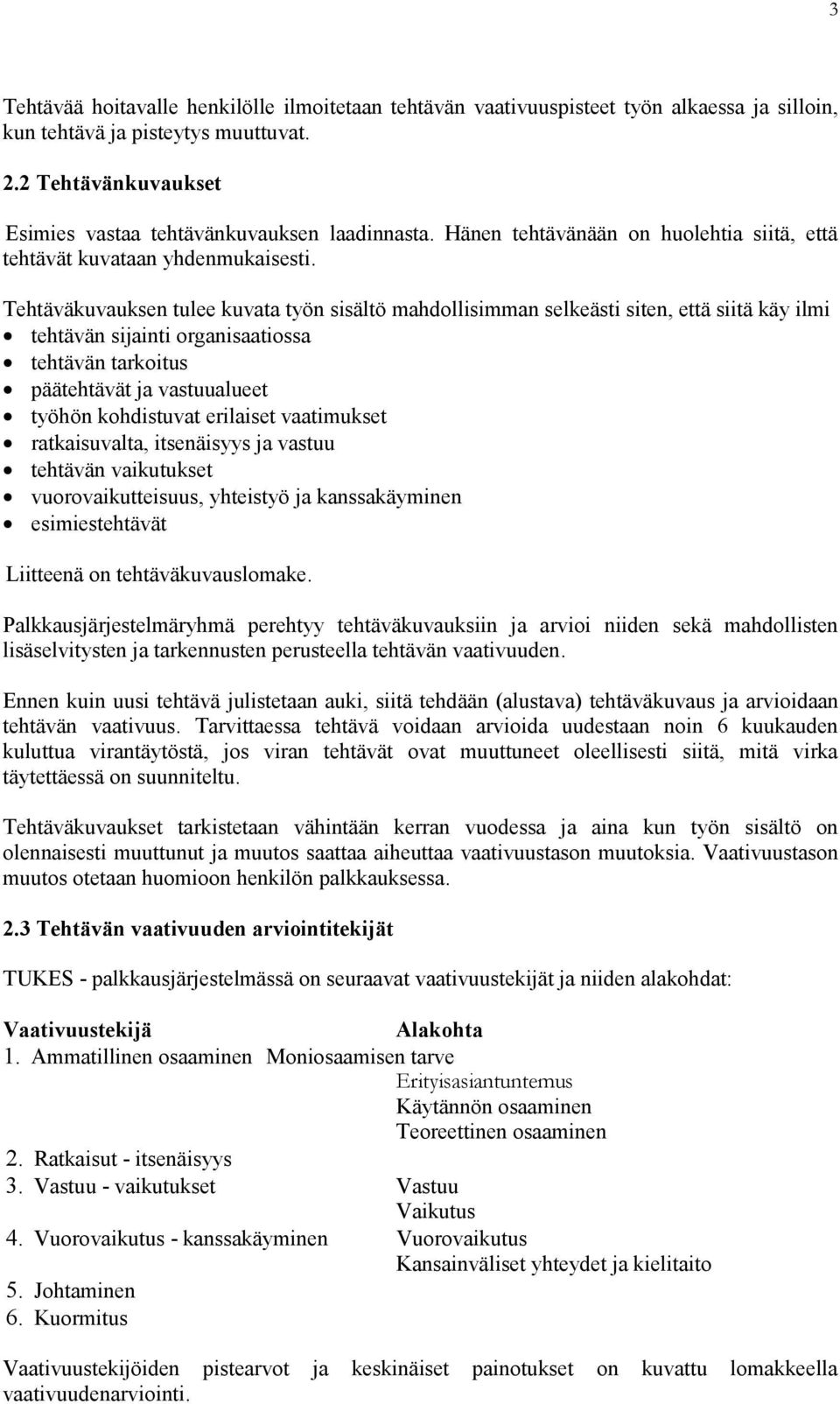 Tehtäväkuvauksen tulee kuvata työn sisältö mahdollisimman selkeästi siten, että siitä käy ilmi tehtävän sijainti organisaatiossa tehtävän tarkoitus päätehtävät ja vastuualueet työhön kohdistuvat