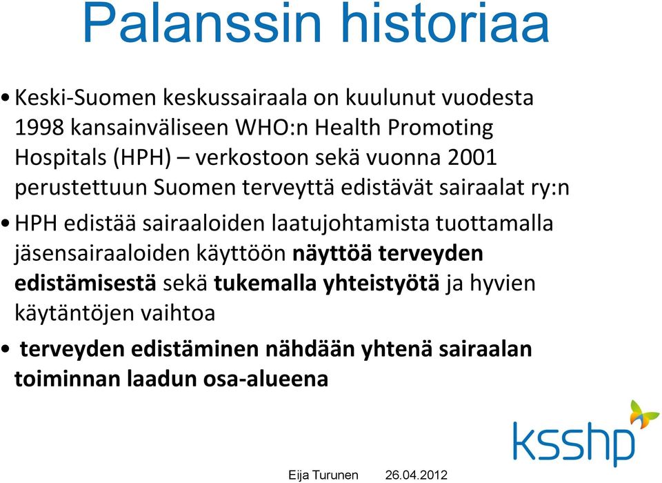 sairaaloiden laatujohtamista tuottamalla jäsensairaaloiden käyttöön näyttöä terveyden edistämisestä sekä