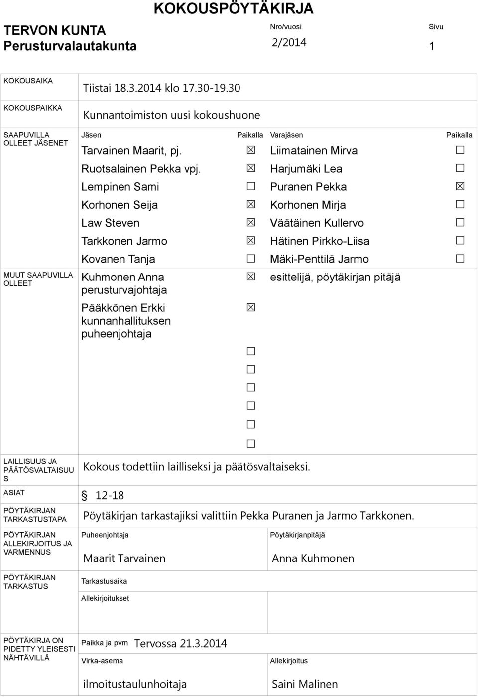 Lempinen Sami Korhonen Seija Law Steven Tarkkonen Jarmo Kovanen Tanja Kuhmonen Anna perusturvajohtaja Pääkkönen Erkki kunnanhallituksen puheenjohtaja Liimatainen Mirva Harjumäki Lea Puranen Pekka