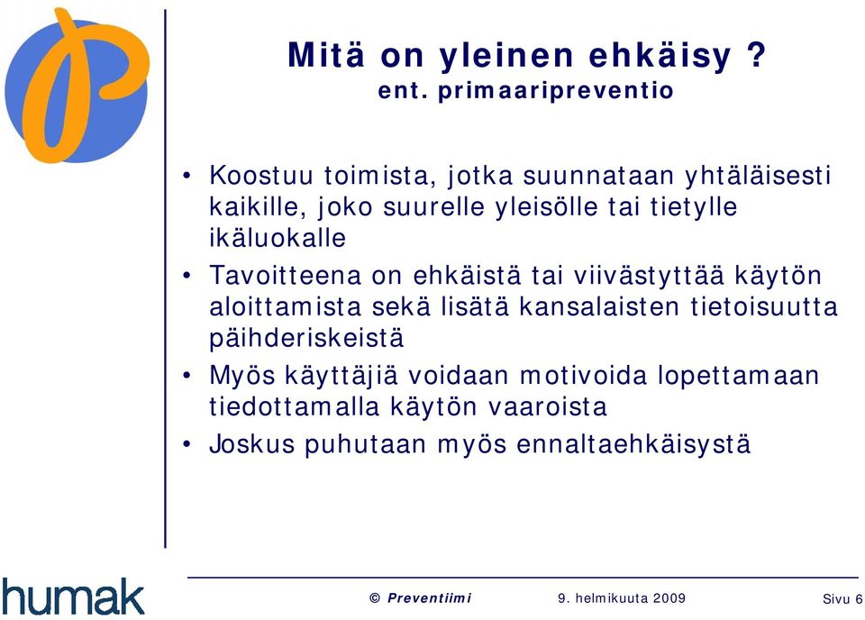 tai tietylle ikäluokalle Tavoitteena on ehkäistä tai viivästyttää käytön aloittamista i t sekä