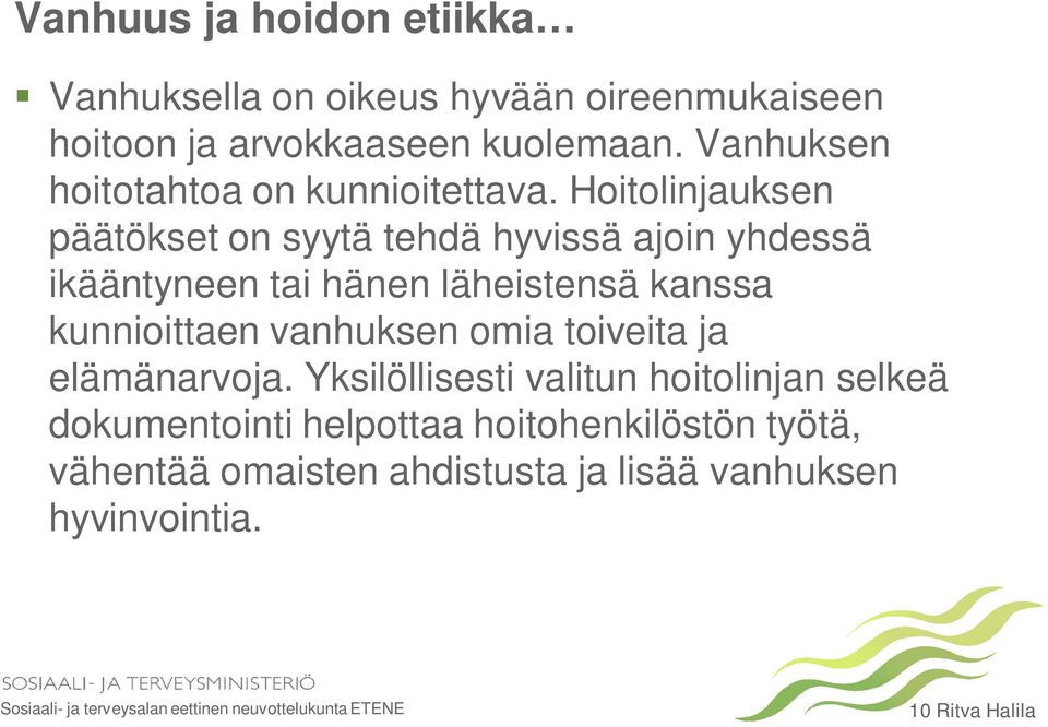 Hoitolinjauksen päätökset on syytä tehdä hyvissä ajoin yhdessä ikääntyneen tai hänen läheistensä kanssa kunnioittaen