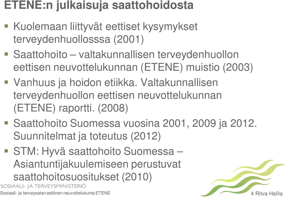 Valtakunnallisen terveydenhuollon eettisen neuvottelukunnan (ETENE) raportti.