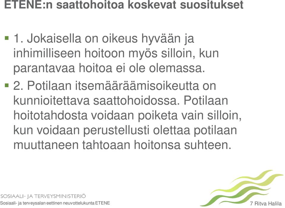 ole olemassa. 2. Potilaan itsemääräämisoikeutta on kunnioitettava saattohoidossa.