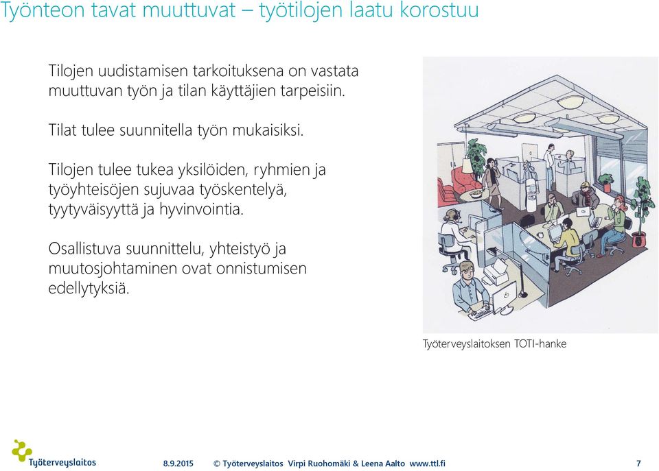 Tilojen tulee tukea yksilöiden, ryhmien ja työyhteisöjen sujuvaa työskentelyä, tyytyväisyyttä ja