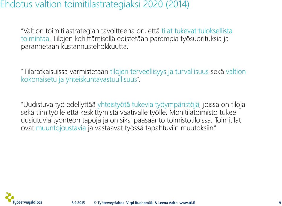 Tilaratkaisuissa varmistetaan tilojen terveellisyys ja turvallisuus sekä valtion kokonaisetu ja yhteiskuntavastuullisuus.