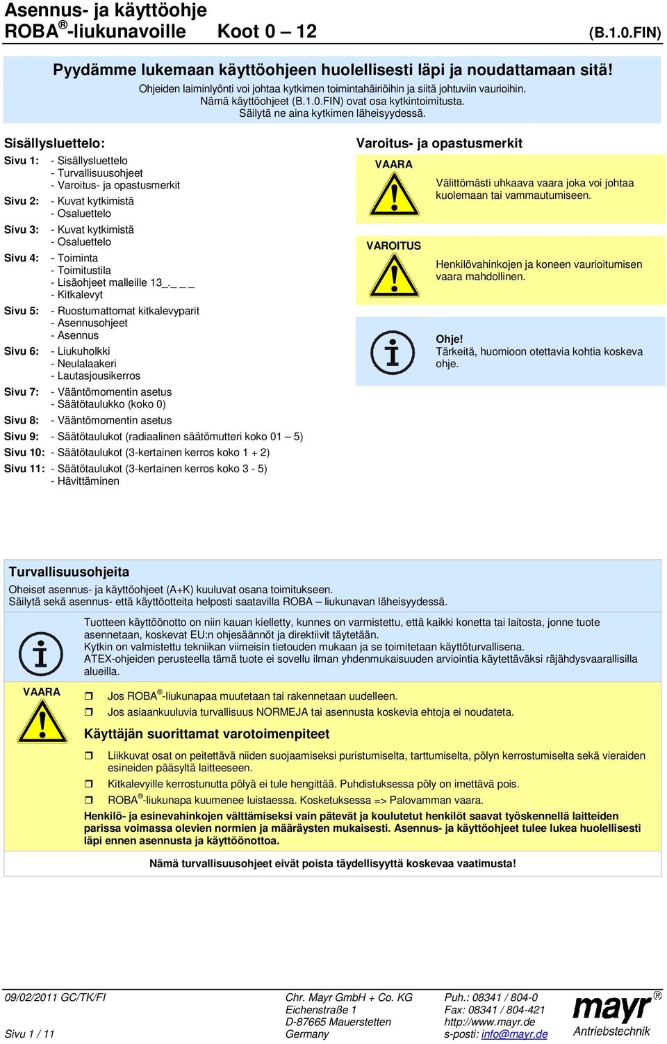 Sisällysluettelo: Sivu 1: Sivu 2: Sivu 3: Sivu 4: Sivu 5: Sivu 6: Sivu 7: Sivu 8: - Sisällysluettelo - Turvllisuusohjeet - Vroitus- j opstusmerkit - Kuvt kytkimistä - Osluettelo - Kuvt kytkimistä -