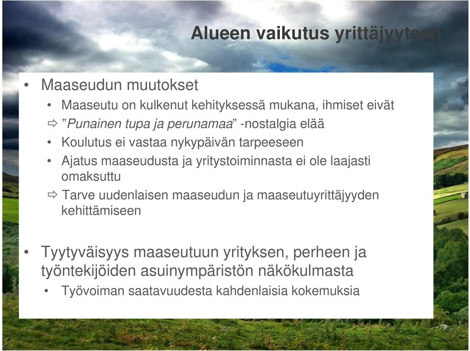 ei ole laajasti omaksuttu Tarve uudenlaisen maaseudun ja maaseutuyrittäjyyden kehittämiseen Tyytyväisyys