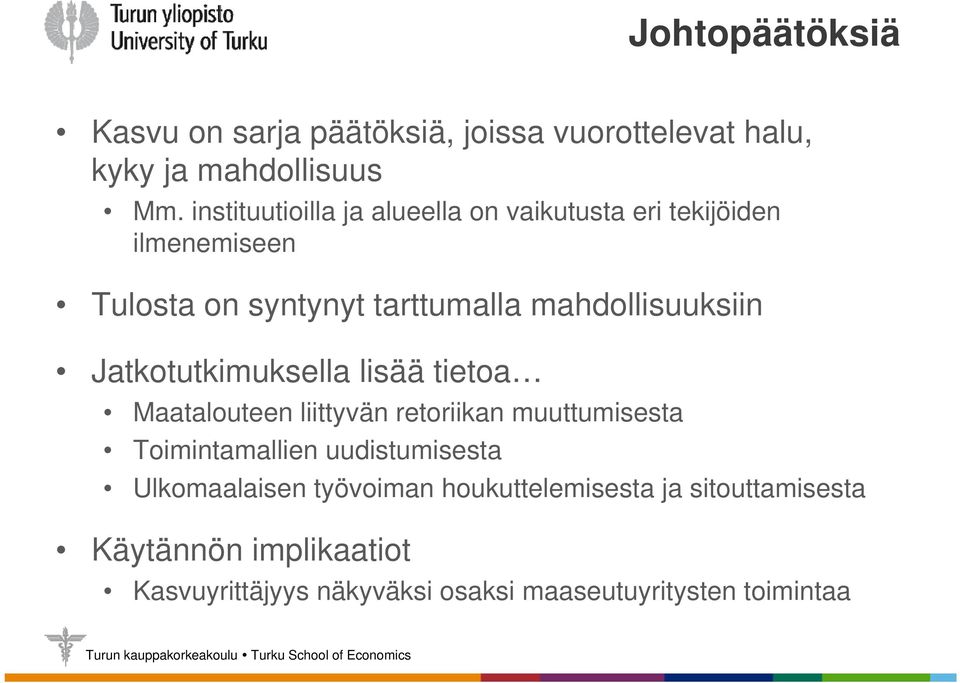 mahdollisuuksiin Jatkotutkimuksella lisää tietoa Maatalouteen liittyvän retoriikan muuttumisesta Toimintamallien