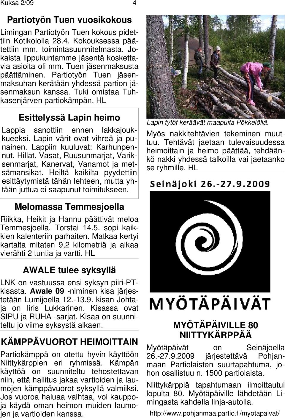 Tuki omistaa Tuhkasenjärven partiokämpän. HL Esittelyssä Lapin heimo Lappia sanottiin ennen lakkajoukkueeksi. Lapin värit ovat vihreä ja punainen.