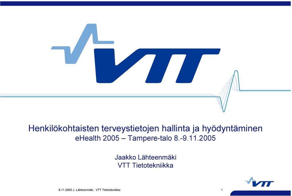 11.2005 Jaakko Lähteenmäki VTT Tietotekniikka