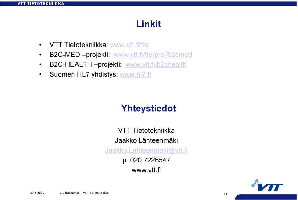 vtt.fi/b2chealth Suomen HL7 yhdistys: www.hl7.