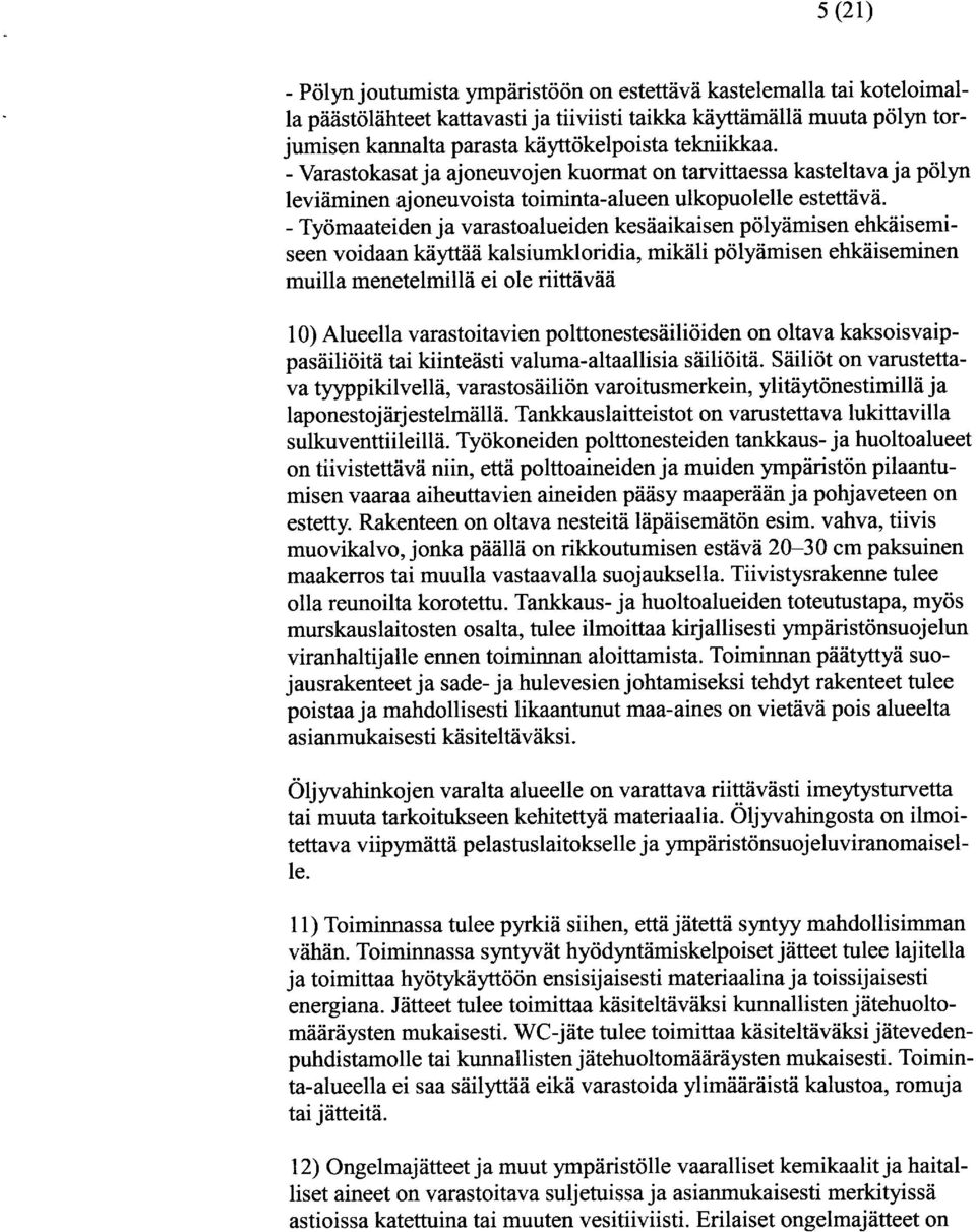 - Työmaateiden ja varastoalueiden kesäaikaisen pölyämisen ehkäisemiseen voidaan käyttää kalsiumkloridia, mikäli pölyämisen ehkäiseminen muilla menetelmillä ei ole riittävää 10) Alueella