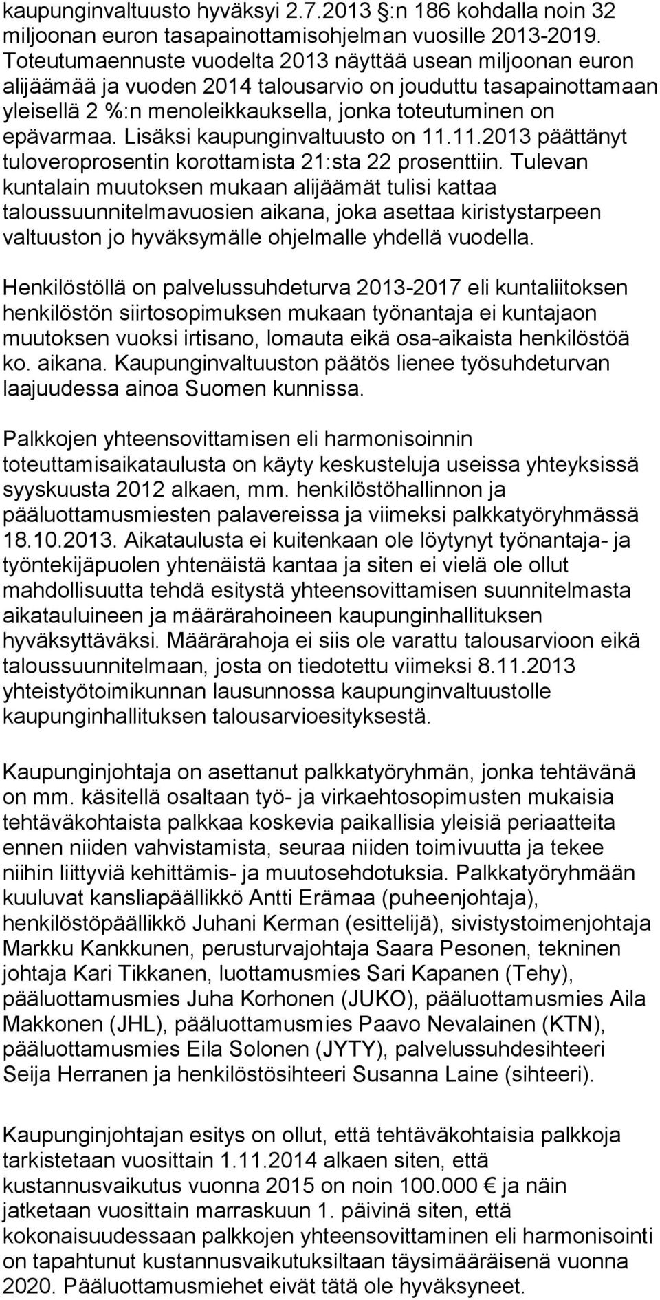Lisäksi kaupunginvaltuusto on 11.11.2013 päättänyt tuloveroprosentin korottamista 21:sta 22 prosenttiin.
