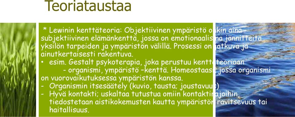 Gestalt psykoterapia, joka perustuu kenttäteoriaan - organismi, ympäristö kenttä.