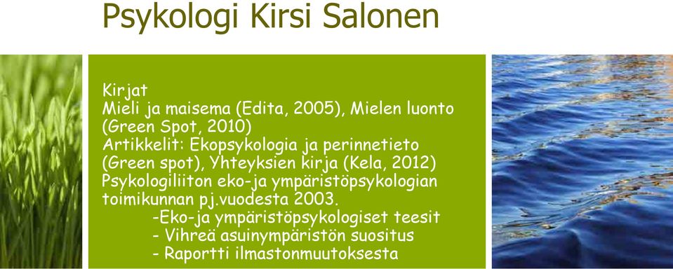 2012) Psykologiliiton eko-ja ympäristöpsykologian toimikunnan pj.vuodesta 2003.