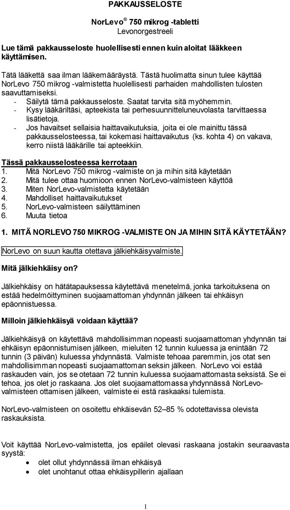 - Kysy lääkäriltäsi, apteekista tai perhesuunnitteluneuvolasta tarvittaessa lisätietoja.