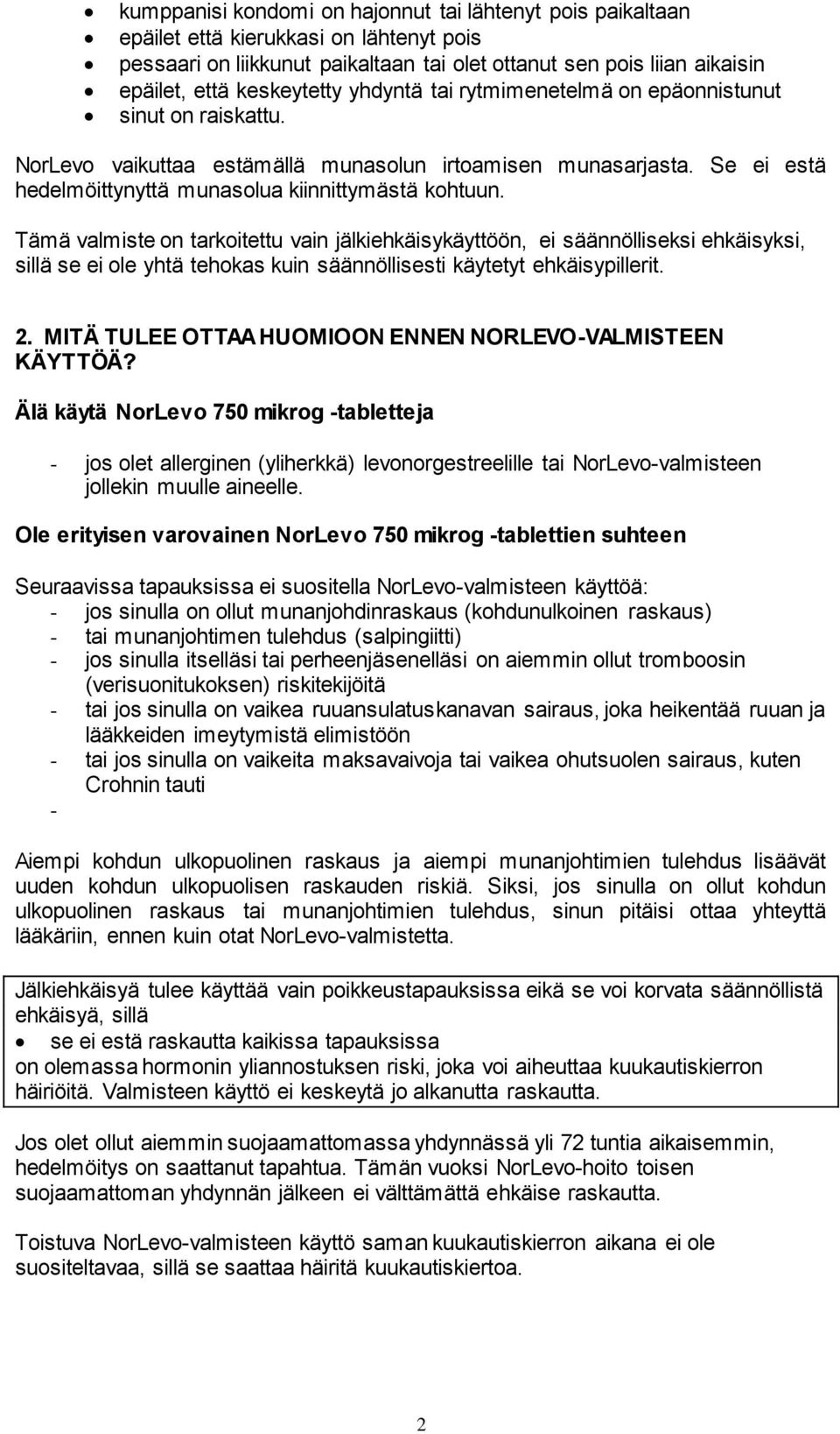 Tämä valmiste on tarkoitettu vain jälkiehkäisykäyttöön, ei säännölliseksi ehkäisyksi, sillä se ei ole yhtä tehokas kuin säännöllisesti käytetyt ehkäisypillerit. 2.