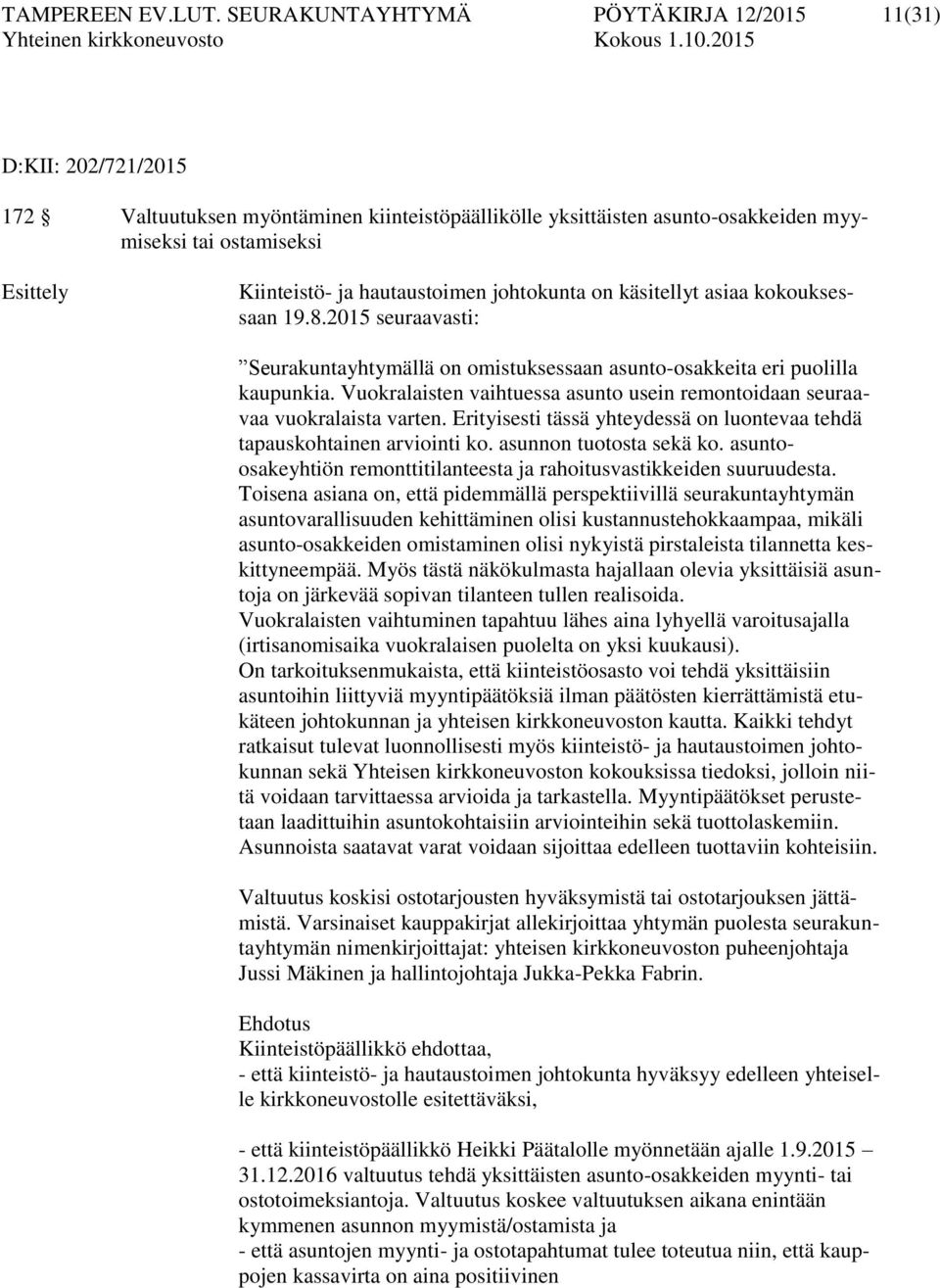 hautaustoimen johtokunta on käsitellyt asiaa kokouksessaan 19.8.2015 seuraavasti: Seurakuntayhtymällä on omistuksessaan asunto-osakkeita eri puolilla kaupunkia.