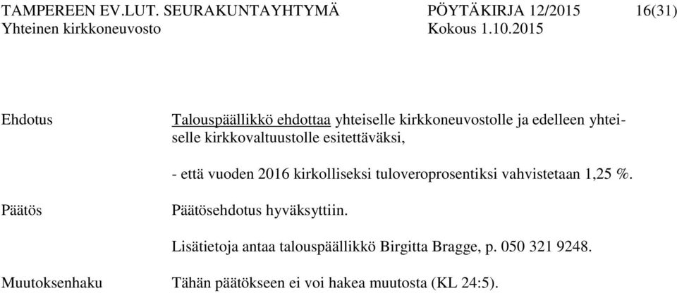 ja edelleen yhteiselle kirkkovaltuustolle esitettäväksi, - että vuoden 2016 kirkolliseksi