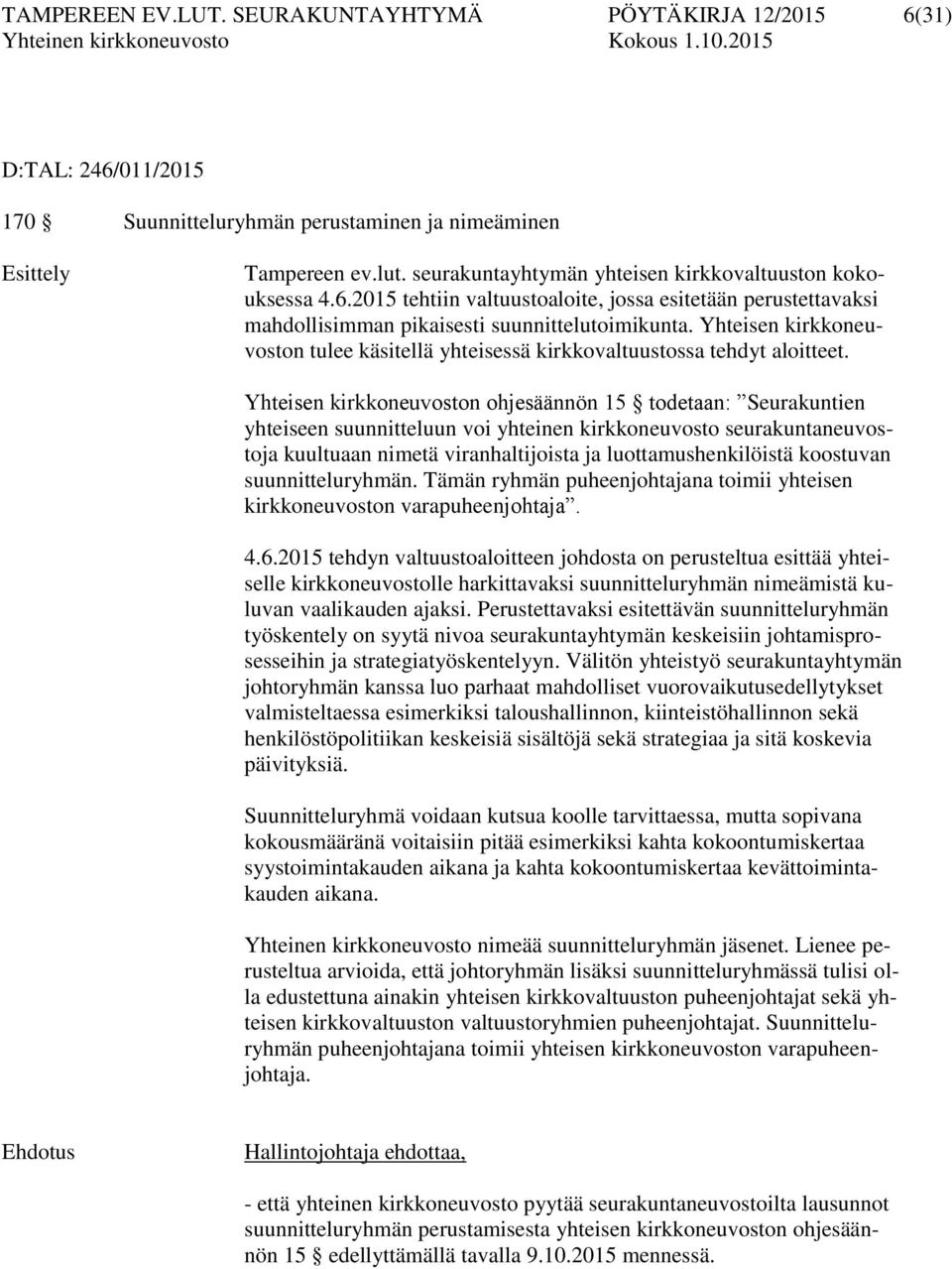 Yhteisen kirkkoneuvoston tulee käsitellä yhteisessä kirkkovaltuustossa tehdyt aloitteet.