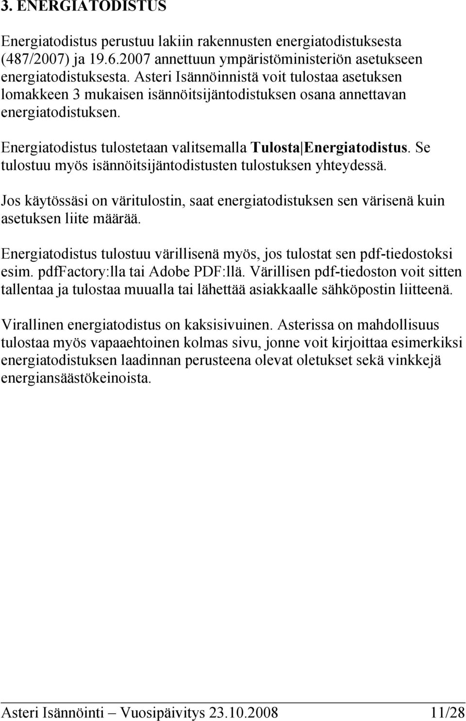 Se tulostuu myös isännöitsijäntodistusten tulostuksen yhteydessä. Jos käytössäsi on väritulostin, saat energiatodistuksen sen värisenä kuin asetuksen liite määrää.