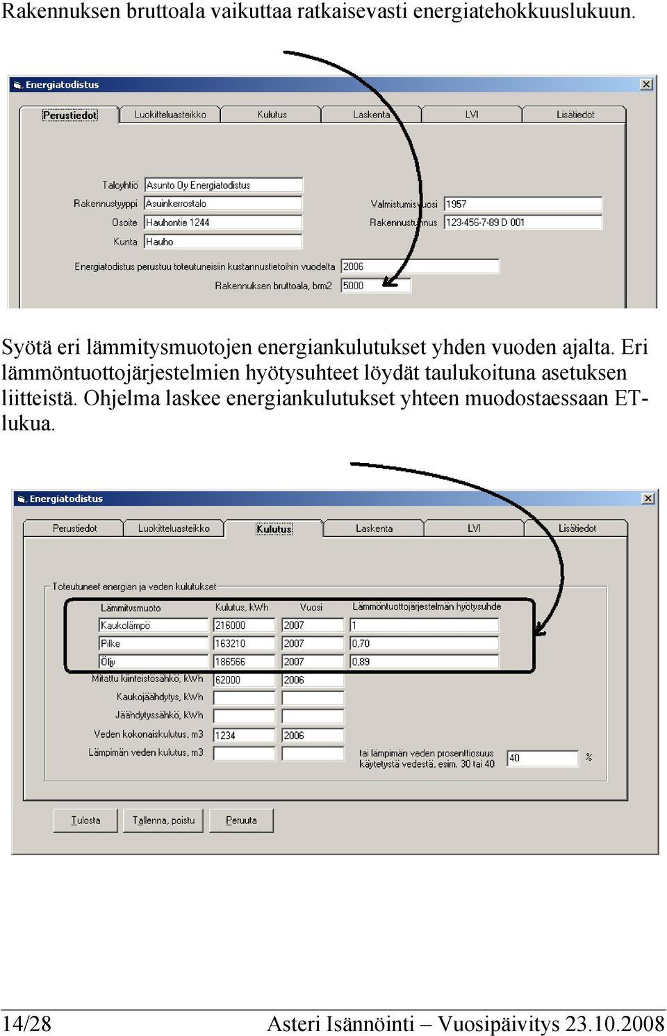 Eri lämmöntuottojärjestelmien hyötysuhteet löydät taulukoituna asetuksen liitteistä.