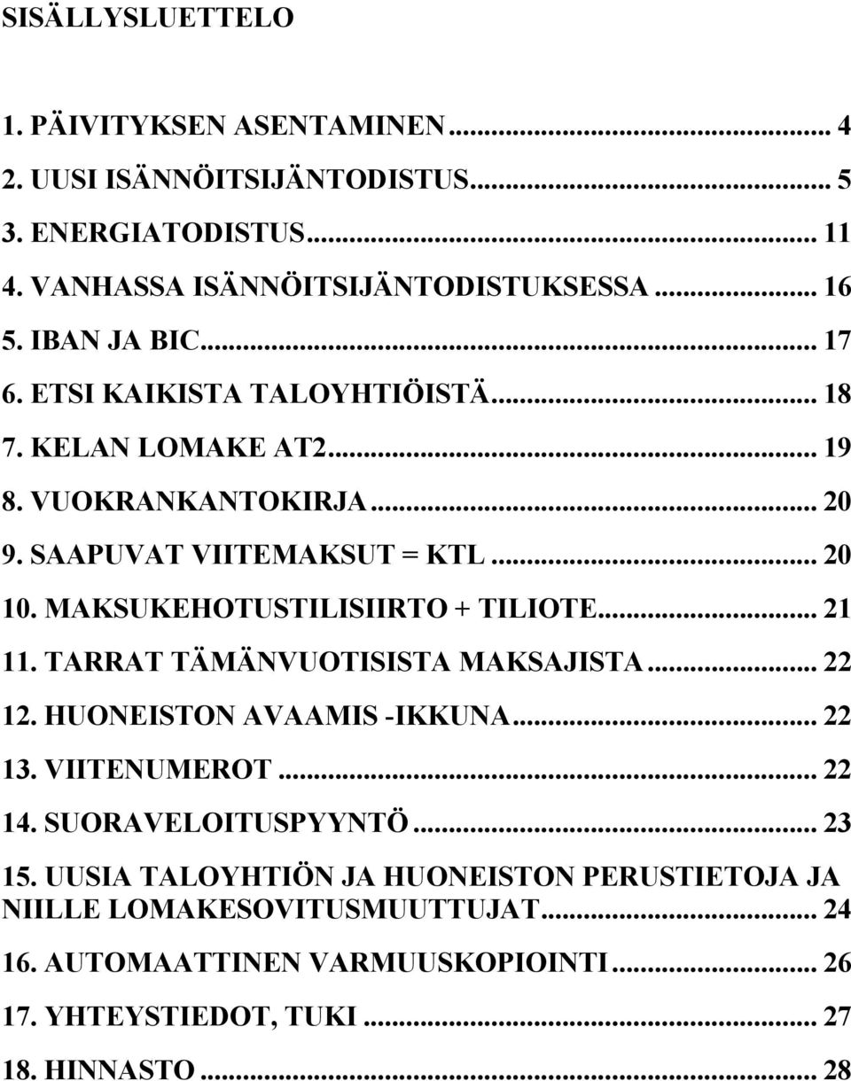 MAKSUKEHOTUSTILISIIRTO + TILIOTE... 21 11. TARRAT TÄMÄNVUOTISISTA MAKSAJISTA... 22 12. HUONEISTON AVAAMIS -IKKUNA... 22 13. VIITENUMEROT... 22 14.