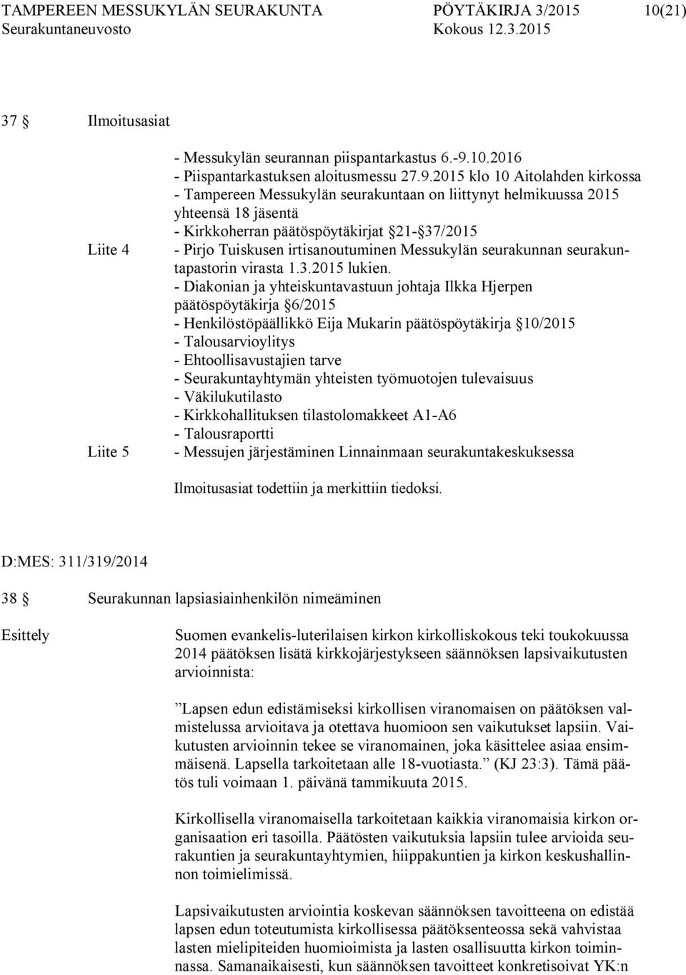 2015 klo 10 Aitolahden kirkossa - Tampereen Messukylän seurakuntaan on liittynyt helmikuussa 2015 yhteensä 18 jäsentä - Kirkkoherran päätöspöytäkirjat 21-37/2015 - Pirjo Tuiskusen irtisanoutuminen