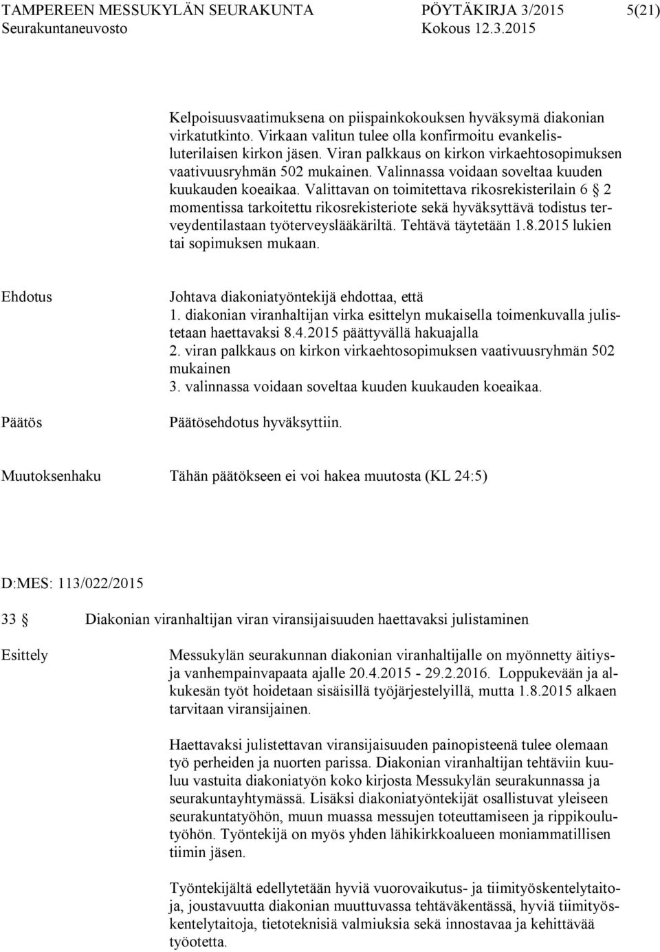 Valinnassa voidaan soveltaa kuuden kuukauden koeaikaa.