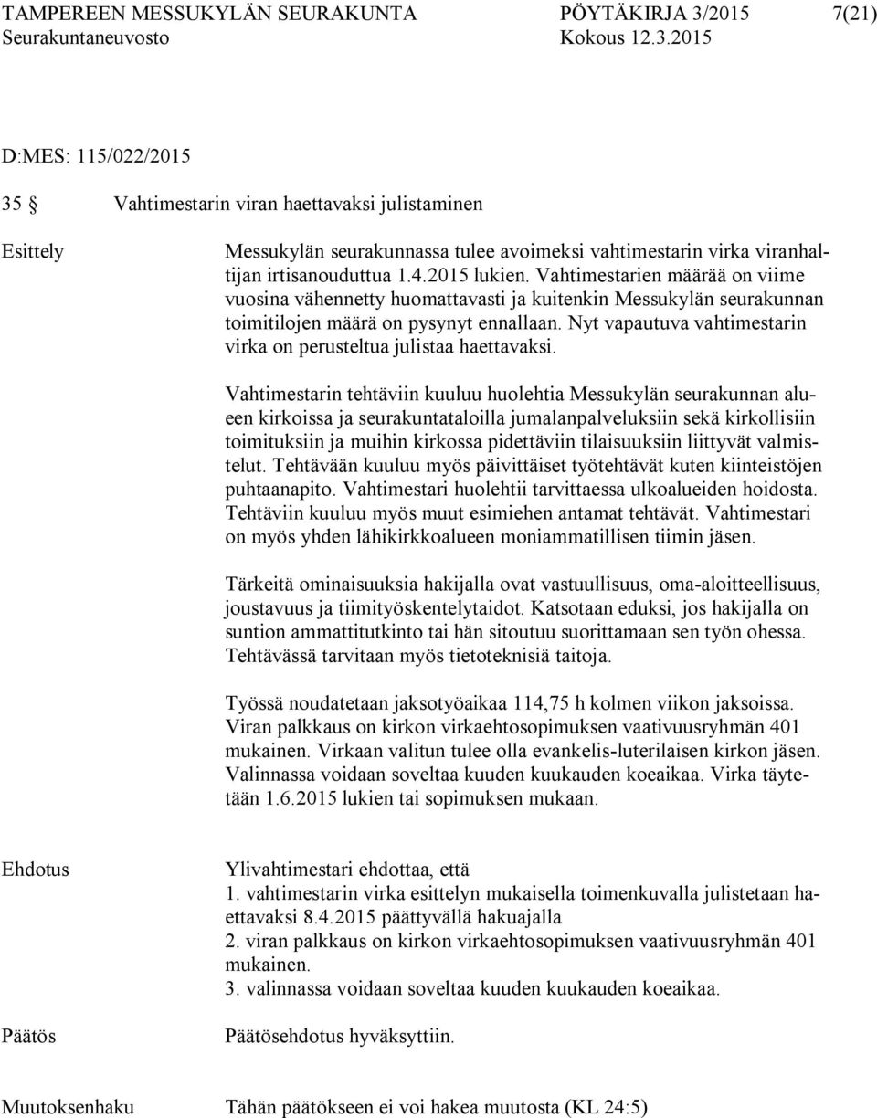 Nyt vapautuva vahtimestarin virka on perusteltua julistaa haettavaksi.