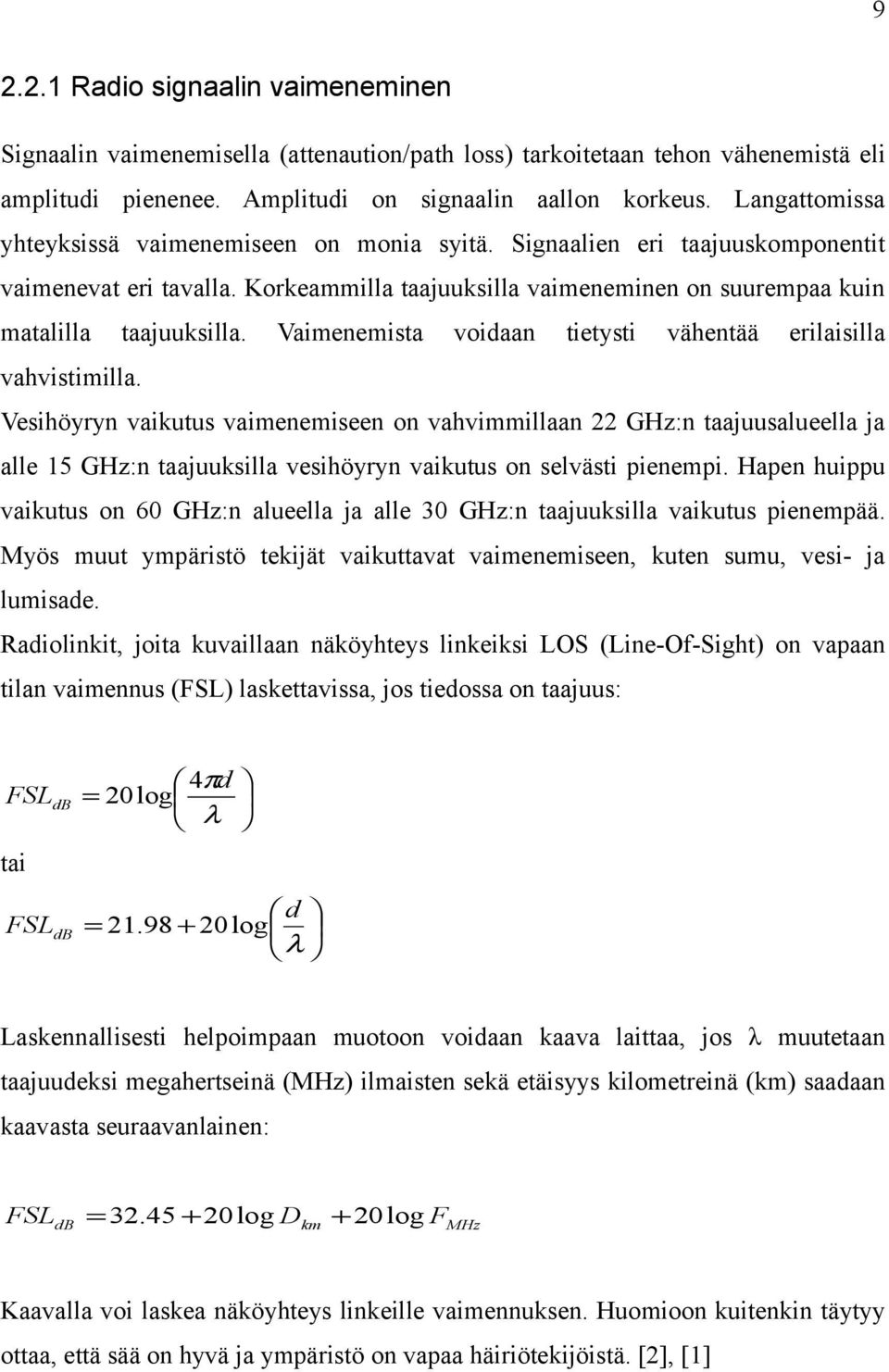 Vaimenemista voidaan tietysti vähentää erilaisilla vahvistimilla.