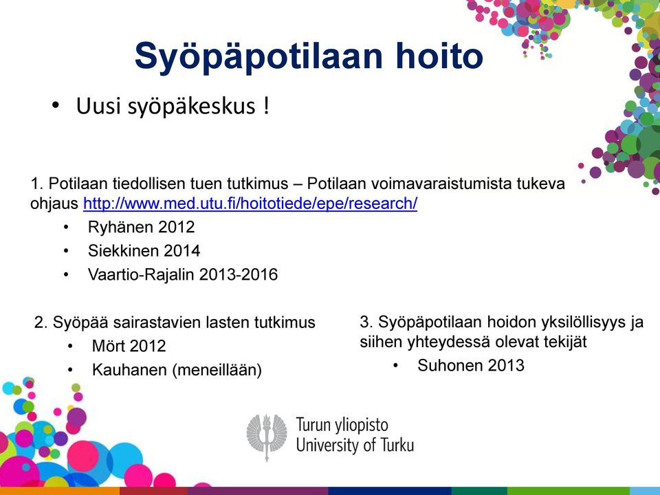 utu.fi/hoitotiede/epe/research/ Ryhänen 2012 Siekkinen 2014 Vaartio-Rajalin 2013-2016 2.